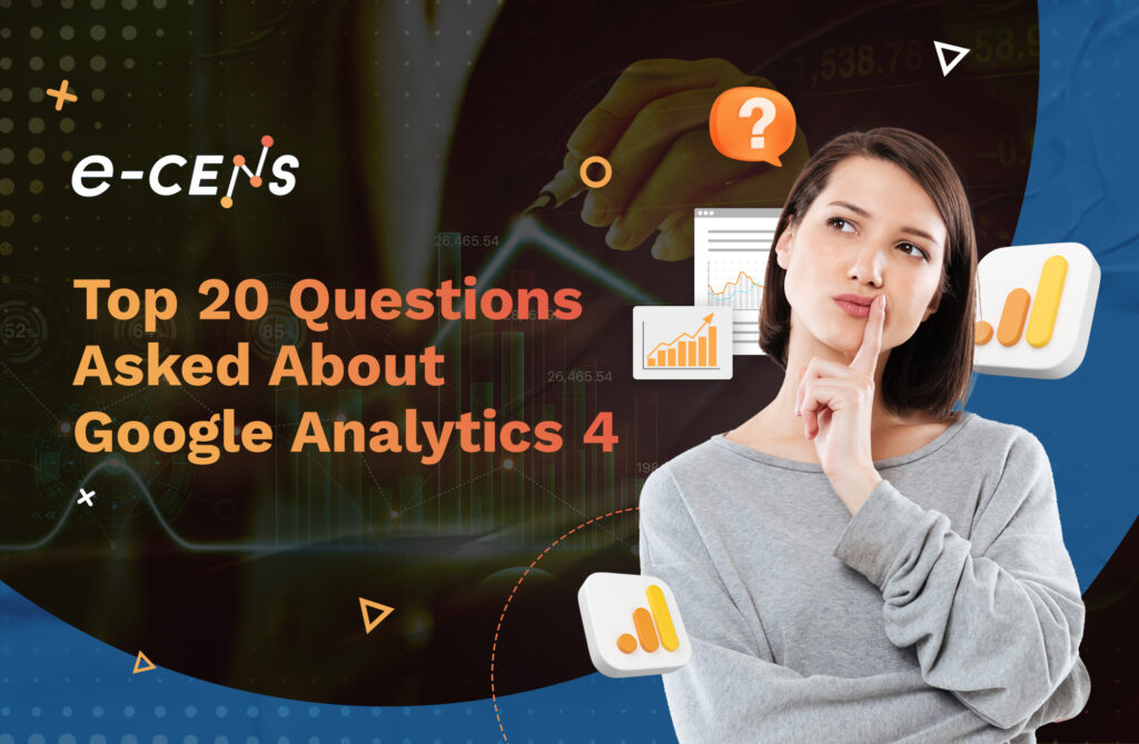 Top 20 Questions Asked About Google Analytics 4 Top 20 Questions Asked About Google Analytics 4